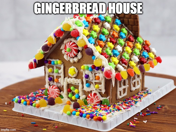 Ah yes, a Christmas activity | GINGERBREAD HOUSE | made w/ Imgflip meme maker