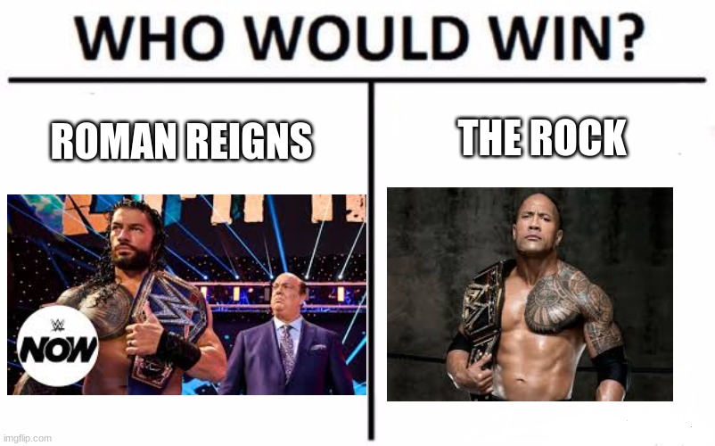 wwe |  THE ROCK; ROMAN REIGNS | image tagged in memes,who would win | made w/ Imgflip meme maker