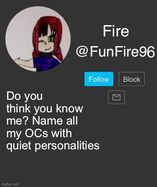 Yes. I did this trend | Do you think you know me? Name all my OCs with quiet personalities | image tagged in funfire96 template | made w/ Imgflip meme maker