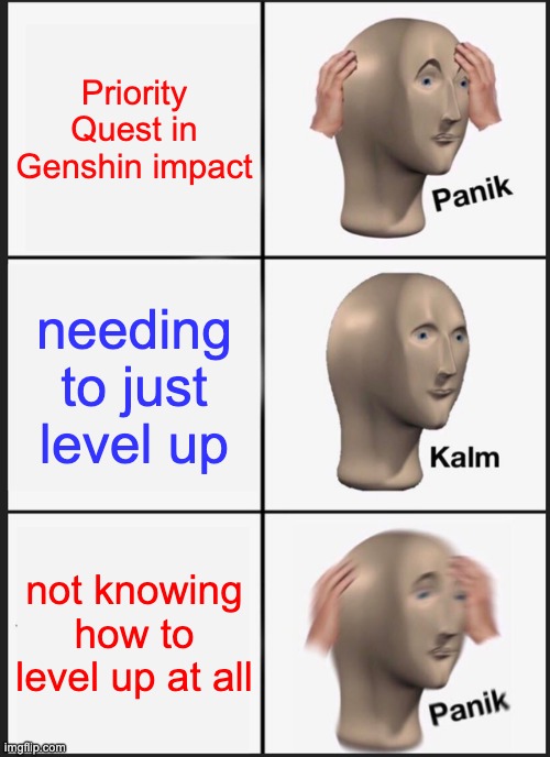 Panik Kalm Panik Meme | Priority Quest in Genshin impact; needing to just level up; not knowing how to level up at all | image tagged in memes,panik kalm panik,gaming | made w/ Imgflip meme maker