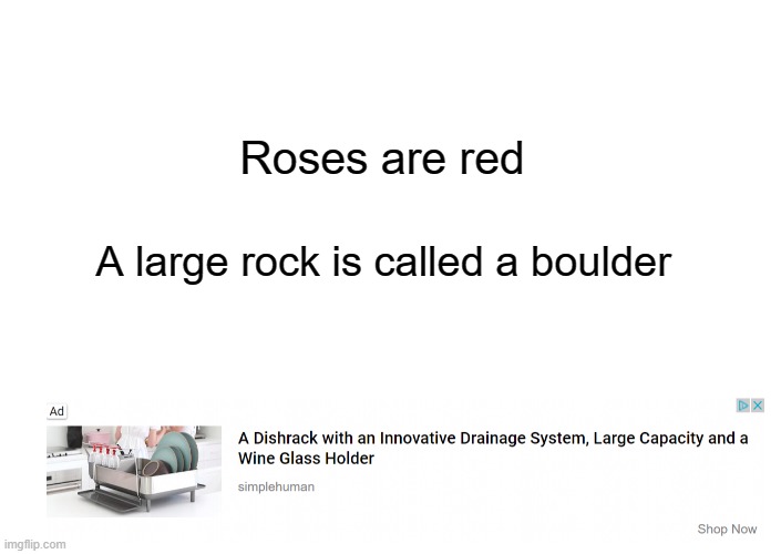 i tried to make my own meme of this type and it isnt very funny | Roses are red; A large rock is called a boulder | image tagged in roses are red,memes,funny | made w/ Imgflip meme maker