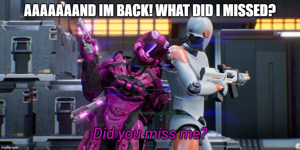 first time using this template._. | AAAAAAAND IM BACK! WHAT DID I MISSED? | image tagged in did you miss me | made w/ Imgflip meme maker