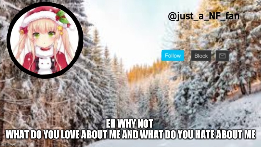 ....... | EH WHY NOT 
WHAT DO YOU LOVE ABOUT ME AND WHAT DO YOU HATE ABOUT ME | made w/ Imgflip meme maker