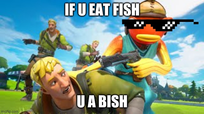Tiko From The Fortnite Funny Doesn't Like When You Eat Floppers | IF U EAT FISH; U A BISH | image tagged in tiko,fortnite,flopper,gun,tiko isn't a cannibal | made w/ Imgflip meme maker