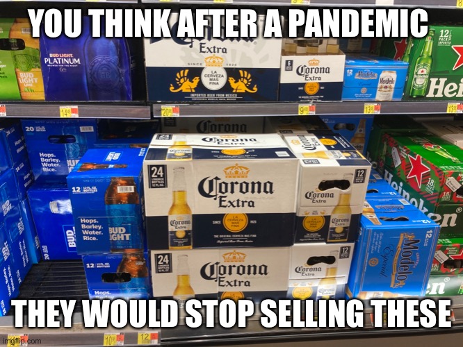 YOU THINK AFTER A PANDEMIC; THEY WOULD STOP SELLING THESE | image tagged in coronavirus meme | made w/ Imgflip meme maker