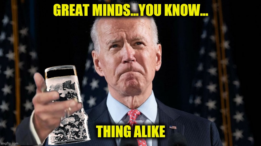 GREAT MINDS...YOU KNOW... THING ALIKE | made w/ Imgflip meme maker