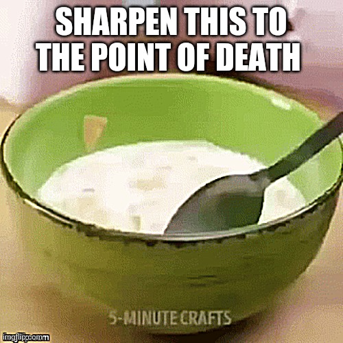 SHARPEN THIS TO THE POINT OF DEATH | made w/ Imgflip meme maker