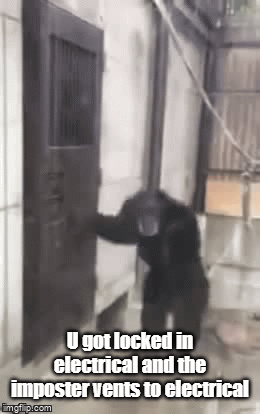 Electrical | U got locked in electrical and the imposter vents to electrical | image tagged in gifs,among us | made w/ Imgflip video-to-gif maker