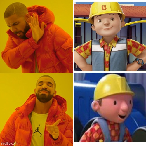Drake Hotline Bling Meme | image tagged in memes,drake hotline bling,bob the builder,new bob suck my ass,nostalgia | made w/ Imgflip meme maker