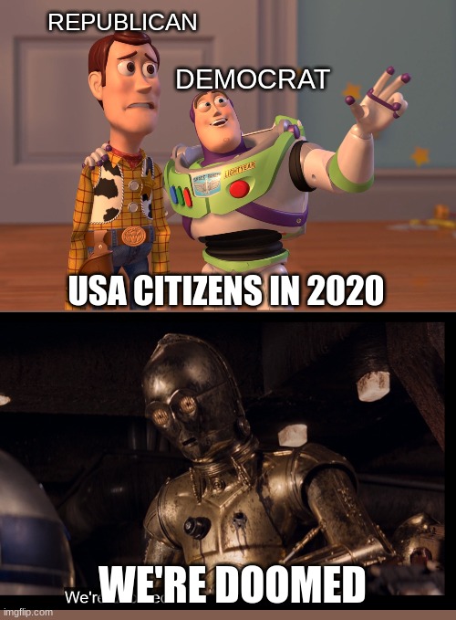 2020 USA Citizens | REPUBLICAN; DEMOCRAT; USA CITIZENS IN 2020; WE'RE DOOMED | image tagged in memes,x x everywhere | made w/ Imgflip meme maker