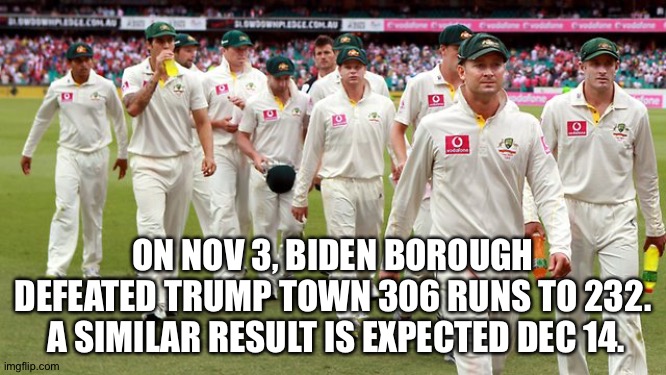 The rematch | ON NOV 3, BIDEN BOROUGH DEFEATED TRUMP TOWN 306 RUNS TO 232.  A SIMILAR RESULT IS EXPECTED DEC 14. | image tagged in cricket | made w/ Imgflip meme maker