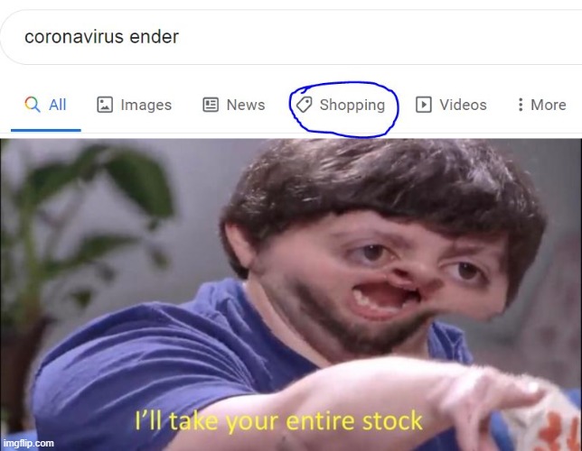 Coronavirus Ender | image tagged in i'll take your entire stock | made w/ Imgflip meme maker