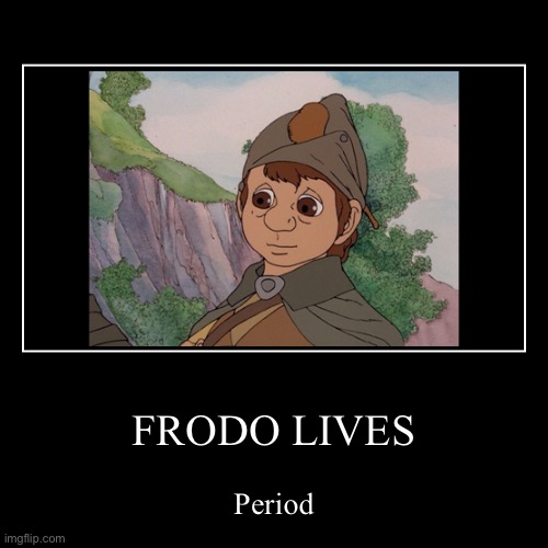 FRODO LIVES | Period | image tagged in funny,demotivationals | made w/ Imgflip demotivational maker