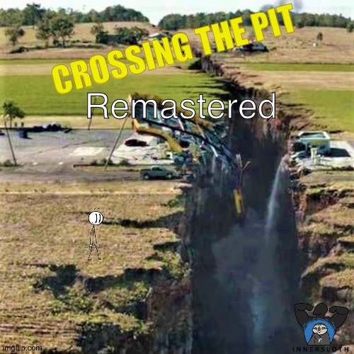 Fan made Poster I made feel free to download it | CROSSING THE PIT; Remastered | image tagged in earthquake,henry stickmin,crossing the pit,innersloth,puffballs united,stickman | made w/ Imgflip meme maker