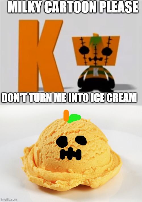 MILKY CARTOON PLEASE; DON'T TURN ME INTO ICE CREAM | image tagged in midnight horror school,marketable plushies | made w/ Imgflip meme maker