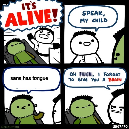 :) | sans has tongue | image tagged in it's alive,tongue,sans undertale,sans,undertale,skeleton | made w/ Imgflip meme maker