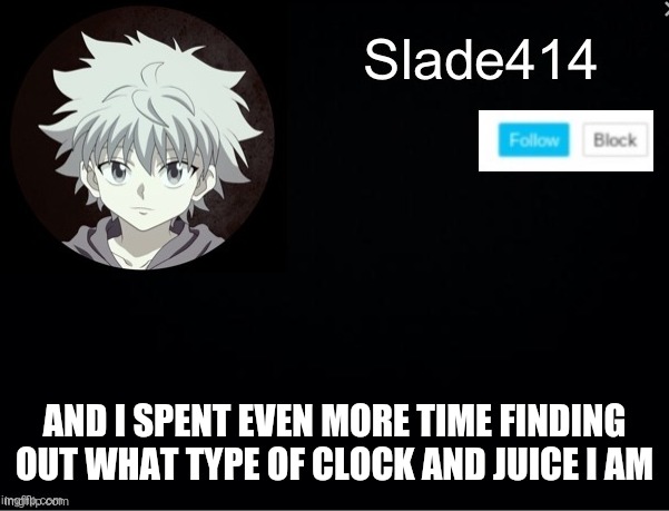 Analog and apple | AND I SPENT EVEN MORE TIME FINDING OUT WHAT TYPE OF CLOCK AND JUICE I AM | image tagged in slade414 announcement template 2 | made w/ Imgflip meme maker