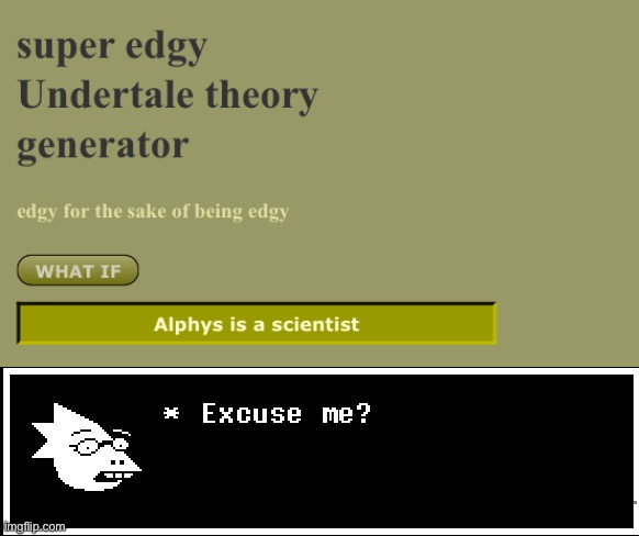 Well I mean she is a teacher in Deltarune | image tagged in deltarune,undertale,scientist,alphys,generator,theory | made w/ Imgflip meme maker