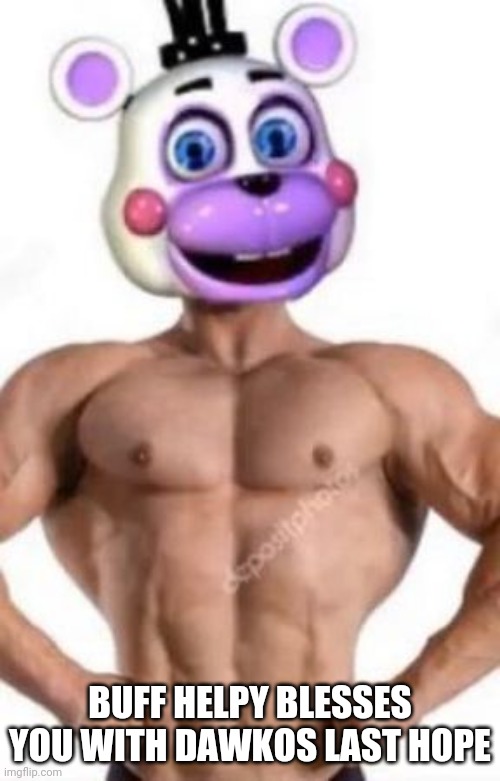 BUFF HELPY BLESSES YOU WITH DAWKOS LAST HOPE | made w/ Imgflip meme maker