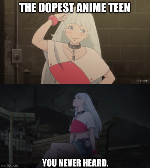 Hit me up in the comments if ya wanna know who she is. | THE DOPEST ANIME TEEN; YOU NEVER HEARD. | image tagged in memes,funny,anime,animeme | made w/ Imgflip meme maker