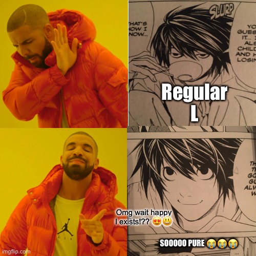 How did I not know rhis exists?!?!? ??? | Regular L; Omg wait happy l exists!?? 😍😃; SOOOOO PURE 😭😭😭 | image tagged in death note | made w/ Imgflip meme maker