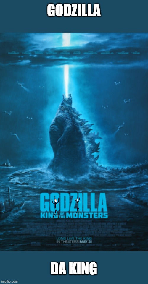 Godzilla is da king | GODZILLA; DA KING | image tagged in godzilla,stickman | made w/ Imgflip meme maker