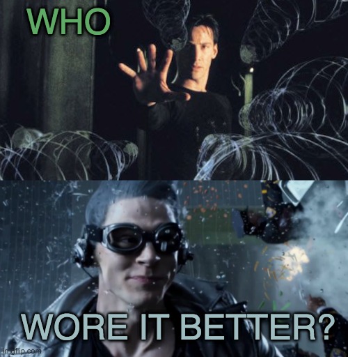Geek moment | WHO; WORE IT BETTER? | image tagged in bullet time,matrix,xmen,bullets | made w/ Imgflip meme maker