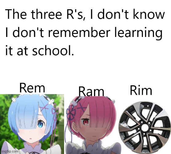 The Three R's | image tagged in idk | made w/ Imgflip meme maker