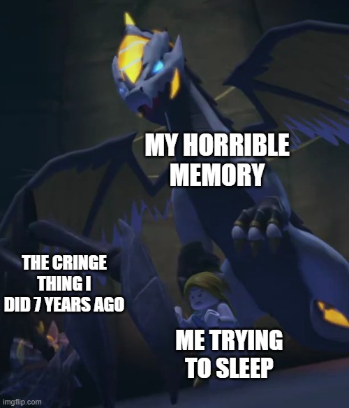 Yep that seems about right | MY HORRIBLE MEMORY; THE CRINGE THING I DID 7 YEARS AGO; ME TRYING TO SLEEP | image tagged in ninjago,sleep,sleeping,cringe,bed,yep | made w/ Imgflip meme maker