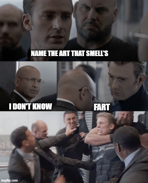 cap | NAME THE ART THAT SMELL'S; I DON'T KNOW; FART | image tagged in captain america elevator | made w/ Imgflip meme maker