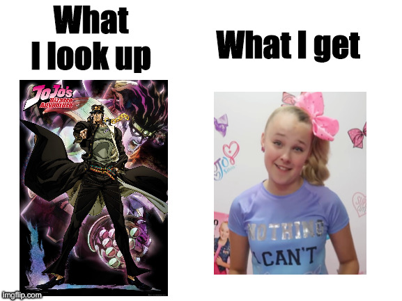 When I look up "Jojo's bizarre adventure" in the app store |  What I look up; What I get | image tagged in what i look up vs what i get,jojo's bizarre adventure,jojo siwa | made w/ Imgflip meme maker