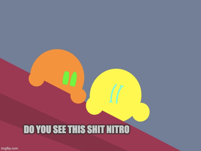 Do you see this shit Nitro | image tagged in do you see this shit nitro | made w/ Imgflip meme maker