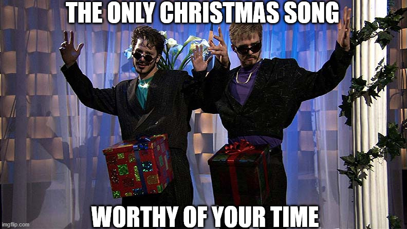 It's in a box | THE ONLY CHRISTMAS SONG; WORTHY OF YOUR TIME | image tagged in lonely island dick in a box | made w/ Imgflip meme maker
