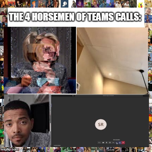 Teams calls be like: | THE 4 HORSEMEN OF TEAMS CALLS: | image tagged in funny | made w/ Imgflip meme maker