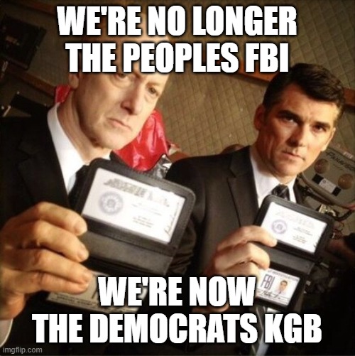 FBI | WE'RE NO LONGER THE PEOPLES FBI; WE'RE NOW THE DEMOCRATS KGB | image tagged in fbi | made w/ Imgflip meme maker