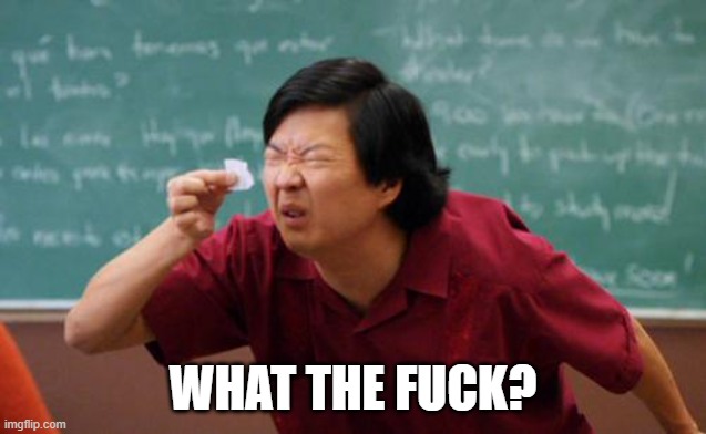 chinese guy | WHAT THE FUCK? | image tagged in chinese guy | made w/ Imgflip meme maker