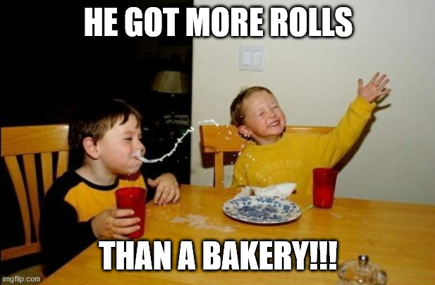 Yo Mamas So Fat Meme | HE GOT MORE ROLLS THAN A BAKERY!!! | image tagged in memes,yo mamas so fat | made w/ Imgflip meme maker