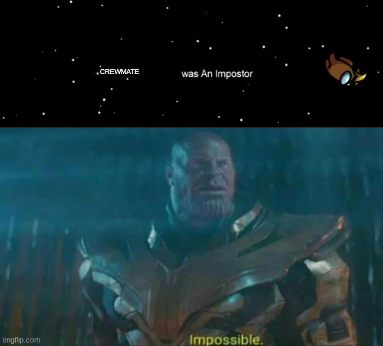 CREWMATE | image tagged in among us not the imposter,thanos impossible | made w/ Imgflip meme maker