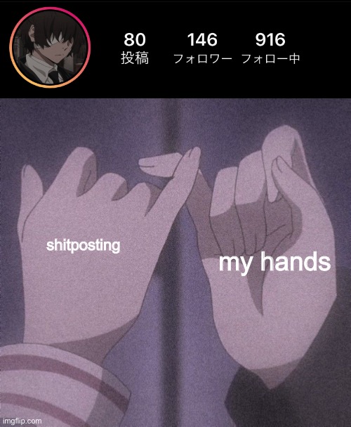 shitposting; my hands | made w/ Imgflip meme maker
