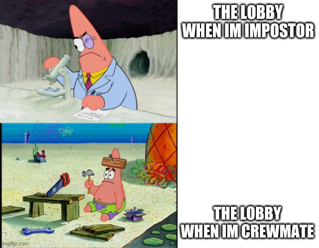 Smart Patrick vs Dumb Patrick | THE LOBBY WHEN IM IMPOSTOR; THE LOBBY WHEN IM CREWMATE | image tagged in smart patrick vs dumb patrick | made w/ Imgflip meme maker