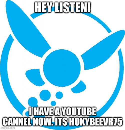 i'm on yt | HEY LISTEN! I HAVE A YOUTUBE CANNEL NOW. ITS HOKYBEEVR75 | image tagged in hey listen | made w/ Imgflip meme maker