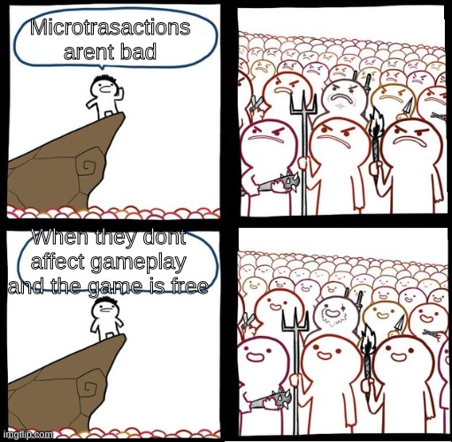 Preaching to the mob | Microtrasactions arent bad; When they dont affect gameplay and the game is free | image tagged in preaching to the mob | made w/ Imgflip meme maker