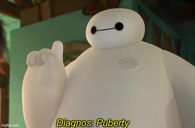 Baymax | Diagnos: Puberty | image tagged in baymax | made w/ Imgflip meme maker