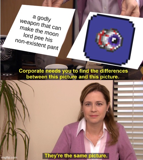 terraria | a godly weapon that can make the moon lord pee his non-existent pant | image tagged in memes,terraria | made w/ Imgflip meme maker