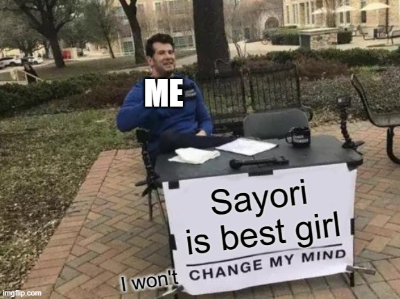 Try me | ME; Sayori is best girl; I won't | image tagged in memes,change my mind | made w/ Imgflip meme maker