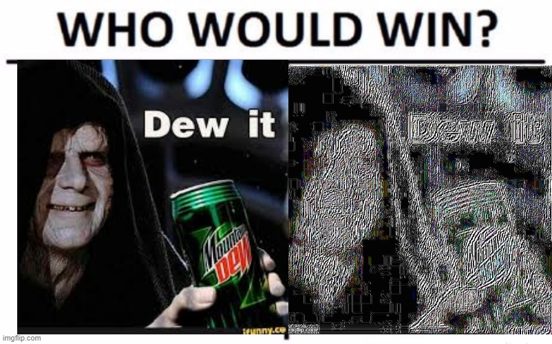 dew it XD | image tagged in memes,who would win | made w/ Imgflip meme maker