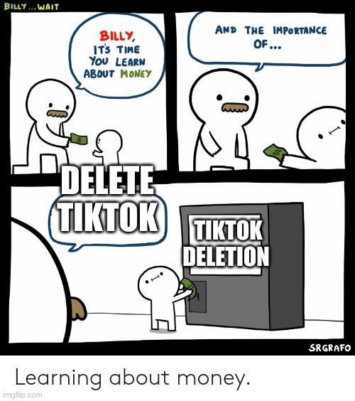 Billy Learning About Money | DELETE TIKTOK; TIKTOK DELETION | image tagged in billy learning about money | made w/ Imgflip meme maker