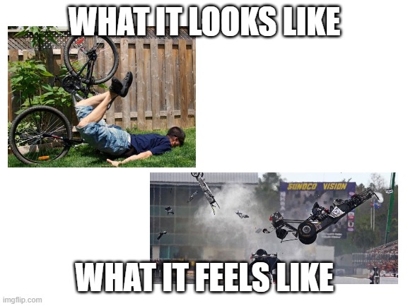 oof | WHAT IT LOOKS LIKE; WHAT IT FEELS LIKE | image tagged in blank white template | made w/ Imgflip meme maker