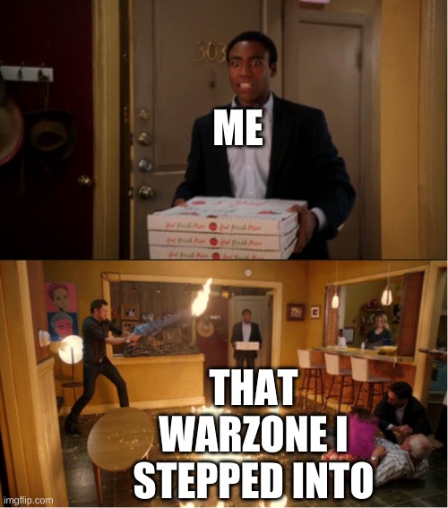 Community Fire Pizza Meme | ME THAT WARZONE I STEPPED INTO | image tagged in community fire pizza meme | made w/ Imgflip meme maker