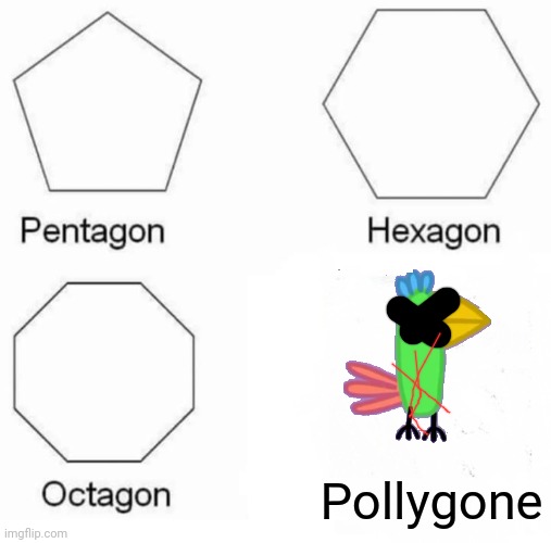 Polygon | Pollygone | image tagged in memes,pentagon hexagon octagon | made w/ Imgflip meme maker